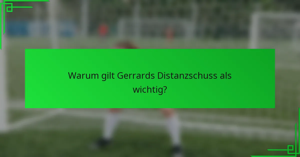 Warum gilt Gerrards Distanzschuss als wichtig?