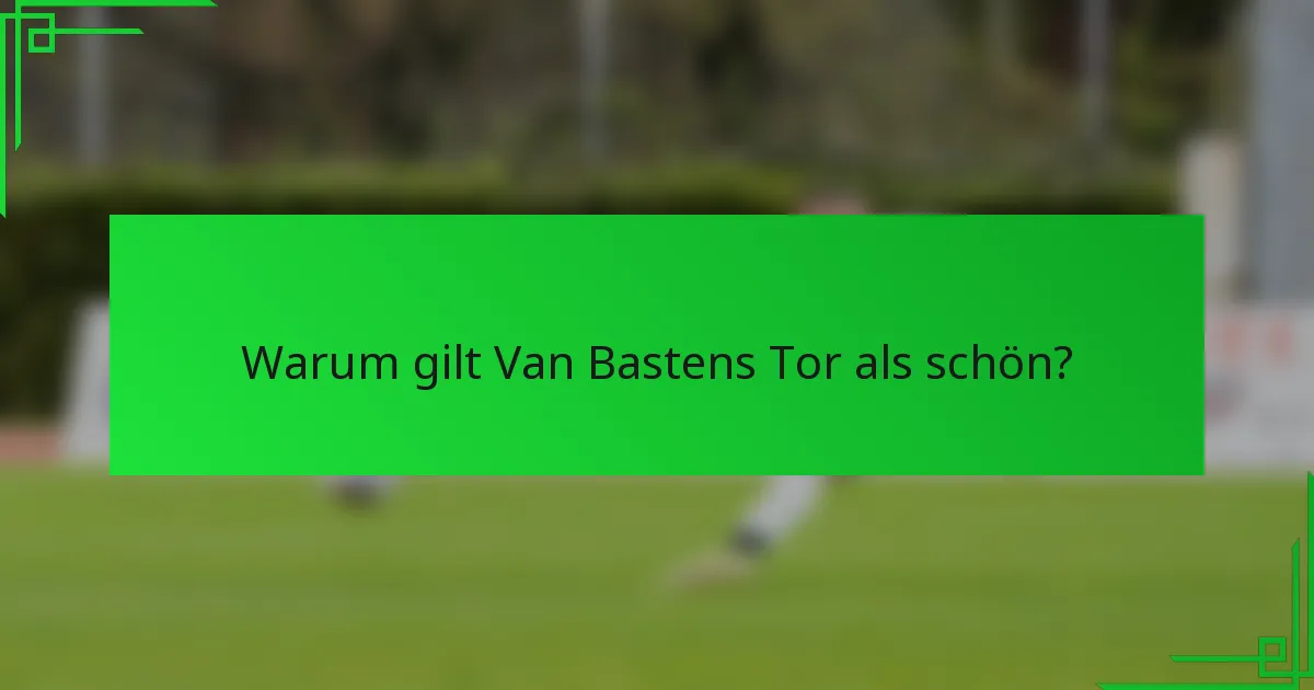 Warum gilt Van Bastens Tor als schön?