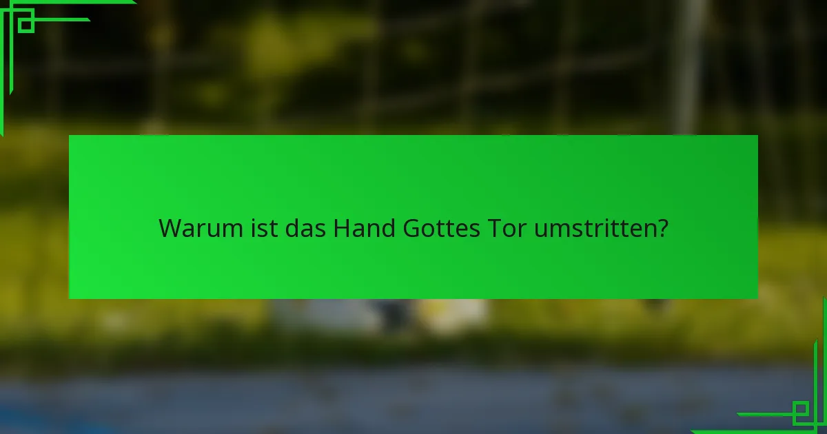Warum ist das Hand Gottes Tor umstritten?