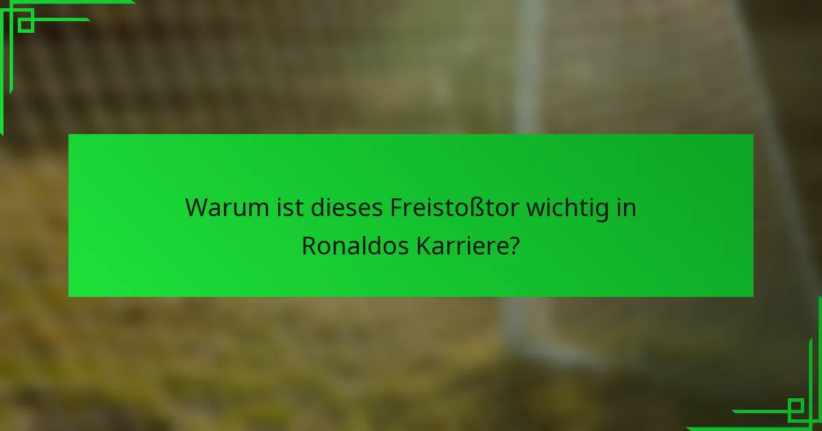 Warum ist dieses Freistoßtor wichtig in Ronaldos Karriere?