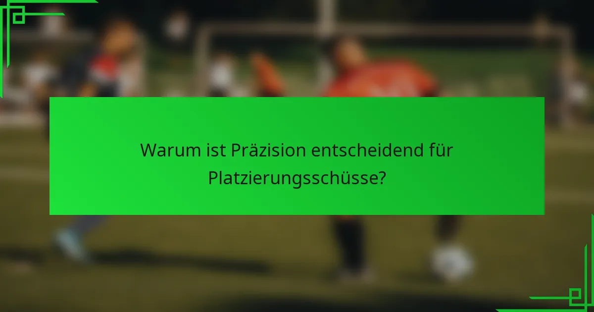 Warum ist Präzision entscheidend für Platzierungsschüsse?