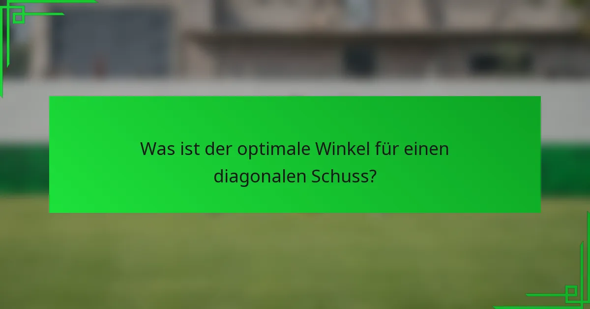 Was ist der optimale Winkel für einen diagonalen Schuss?