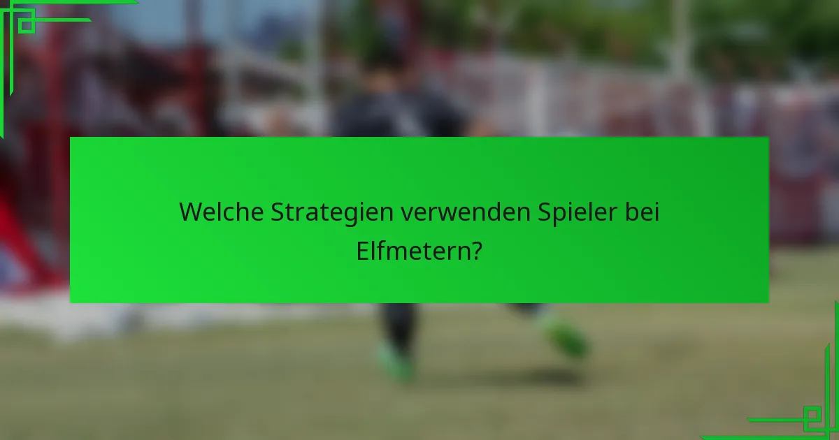 Welche Strategien verwenden Spieler bei Elfmetern?