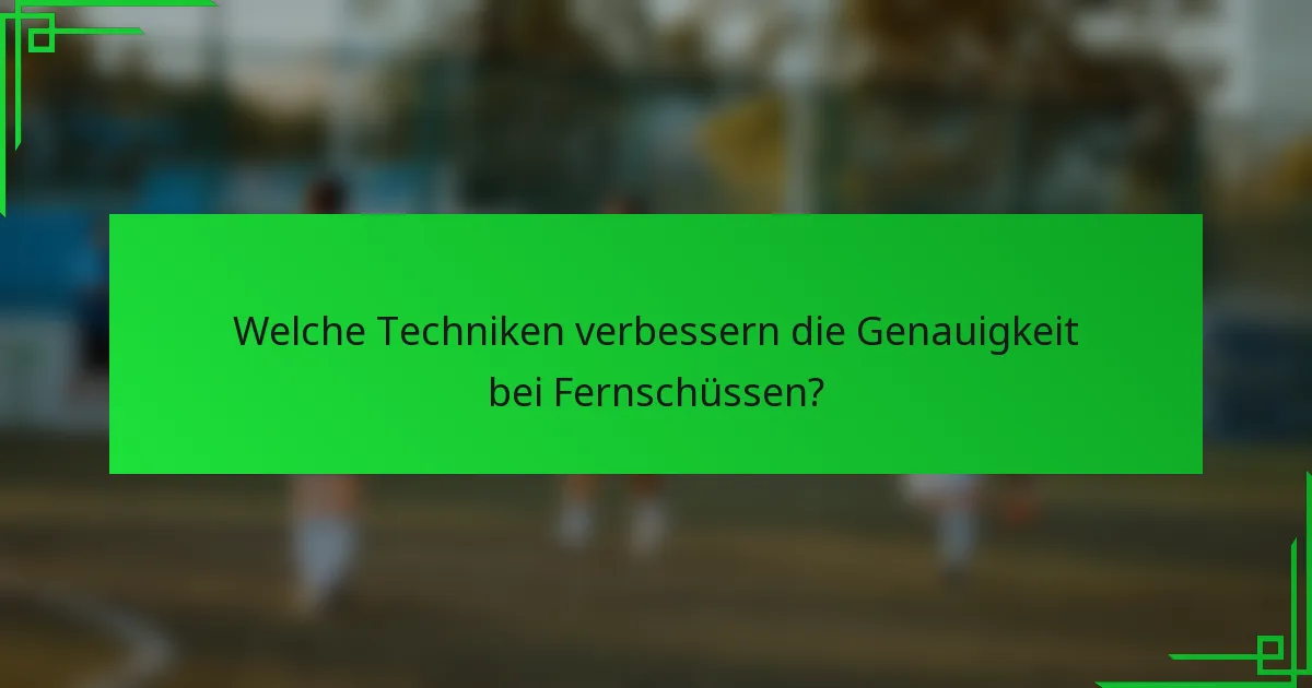Welche Techniken verbessern die Genauigkeit bei Fernschüssen?