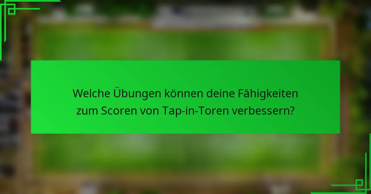 Welche Übungen können deine Fähigkeiten zum Scoren von Tap-in-Toren verbessern?