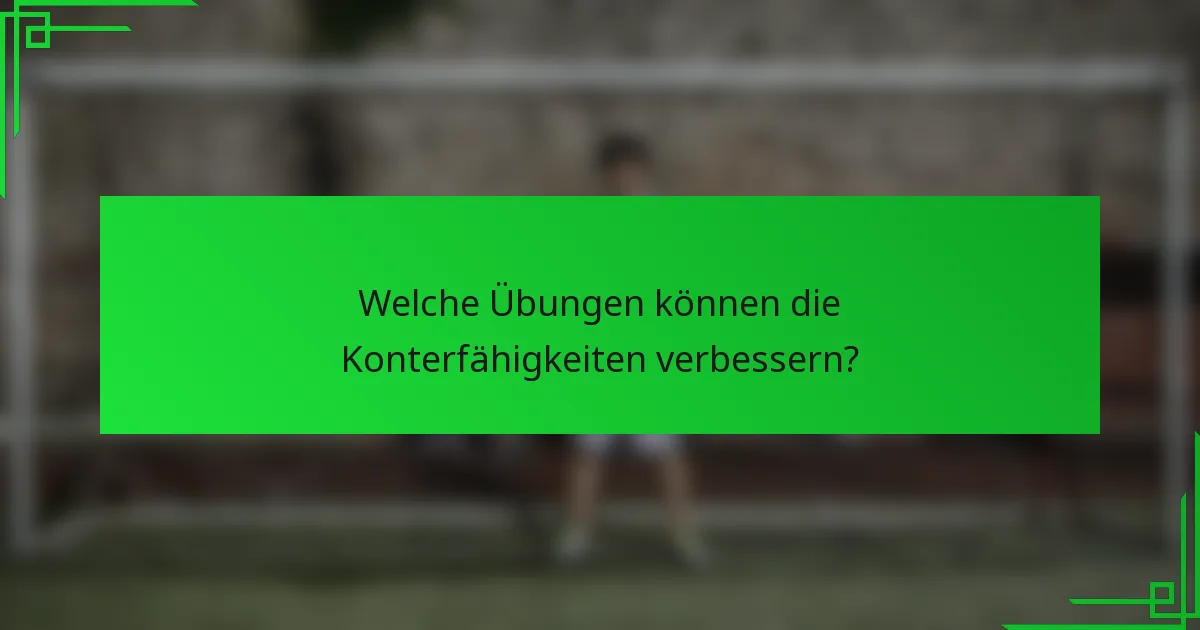 Welche Übungen können die Konterfähigkeiten verbessern?