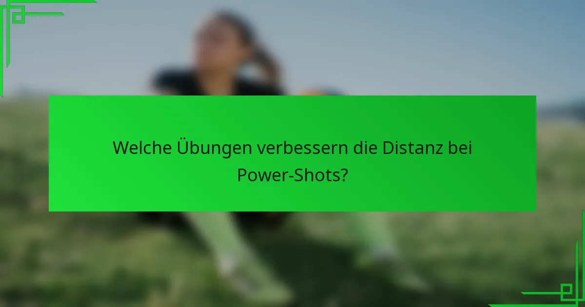 Welche Übungen verbessern die Distanz bei Power-Shots?