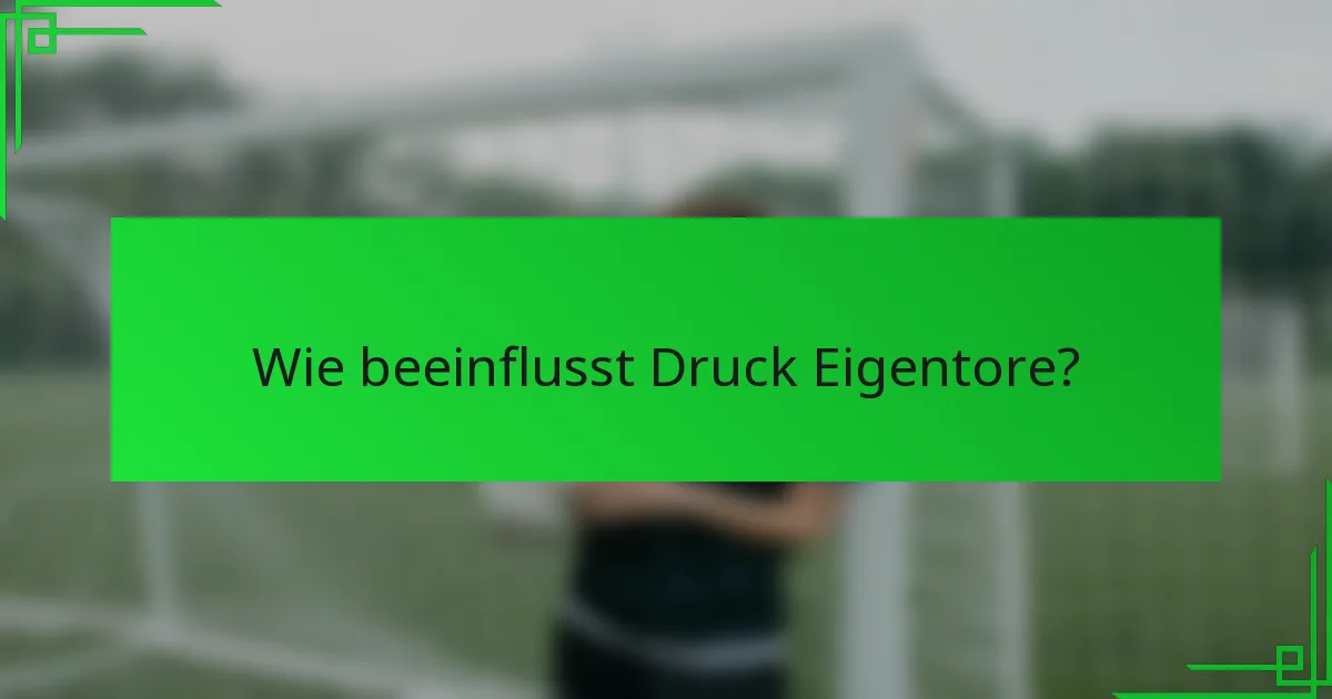 Wie beeinflusst Druck Eigentore?
