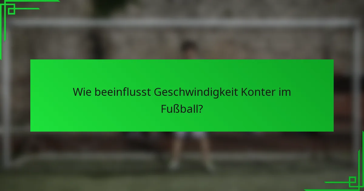 Wie beeinflusst Geschwindigkeit Konter im Fußball?