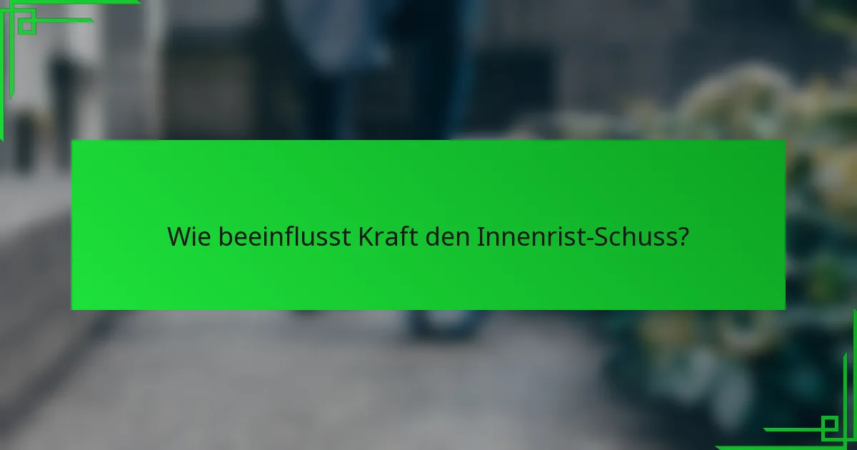 Wie beeinflusst Kraft den Innenrist-Schuss?