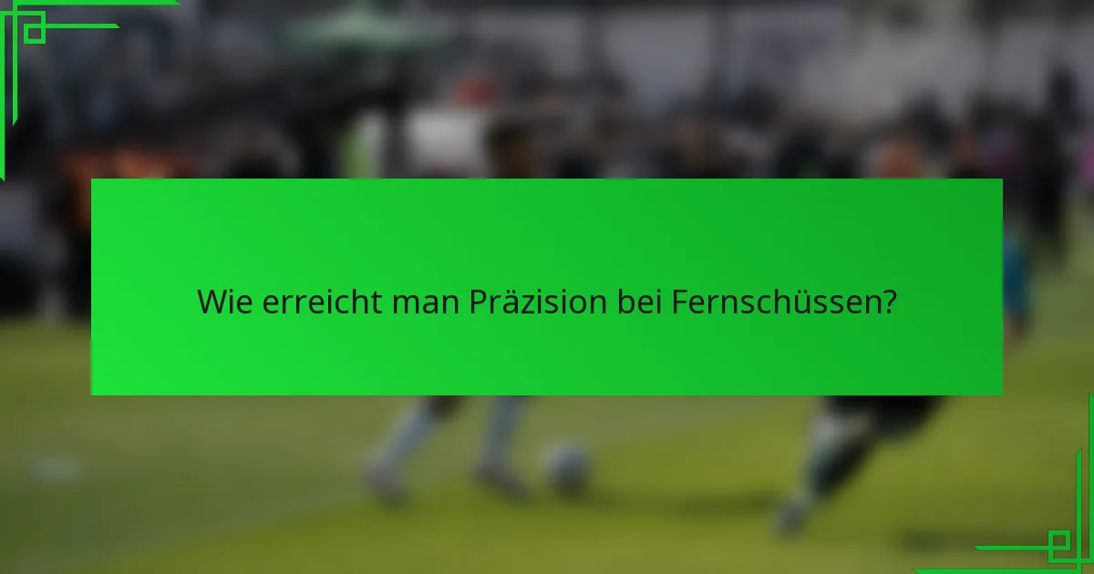 Wie erreicht man Präzision bei Fernschüssen?