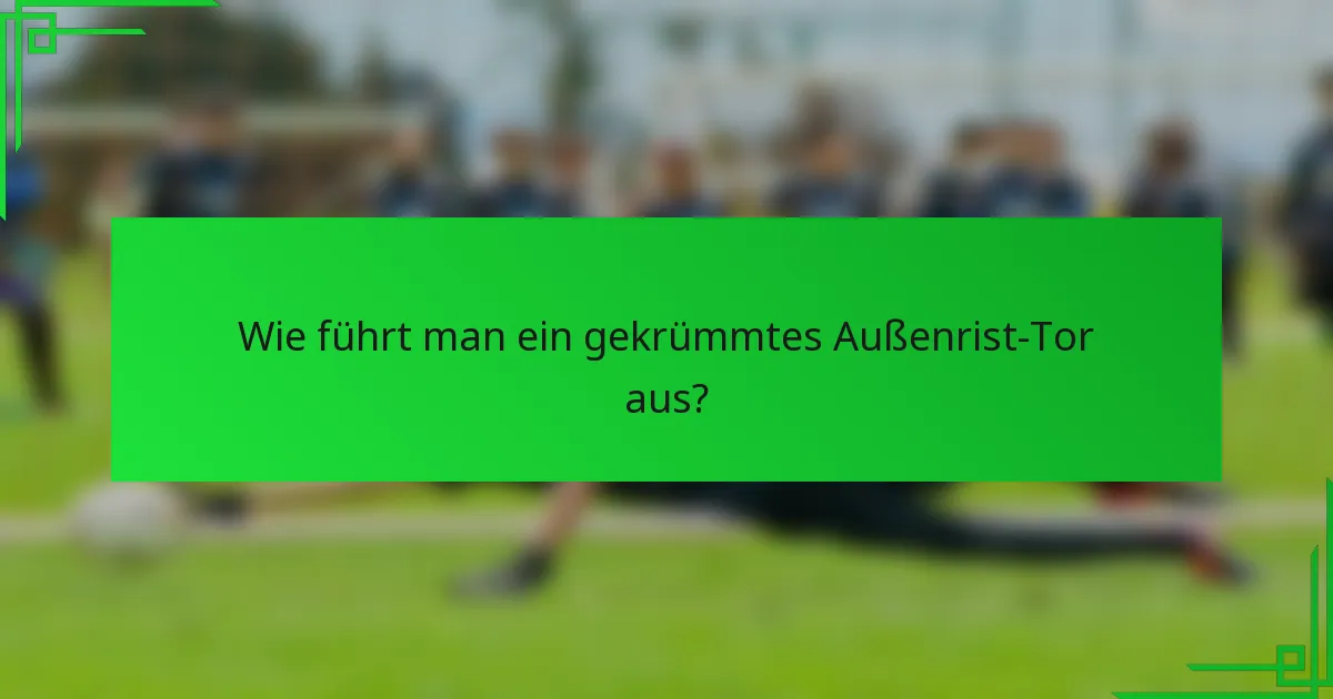 Wie führt man ein gekrümmtes Außenrist-Tor aus?