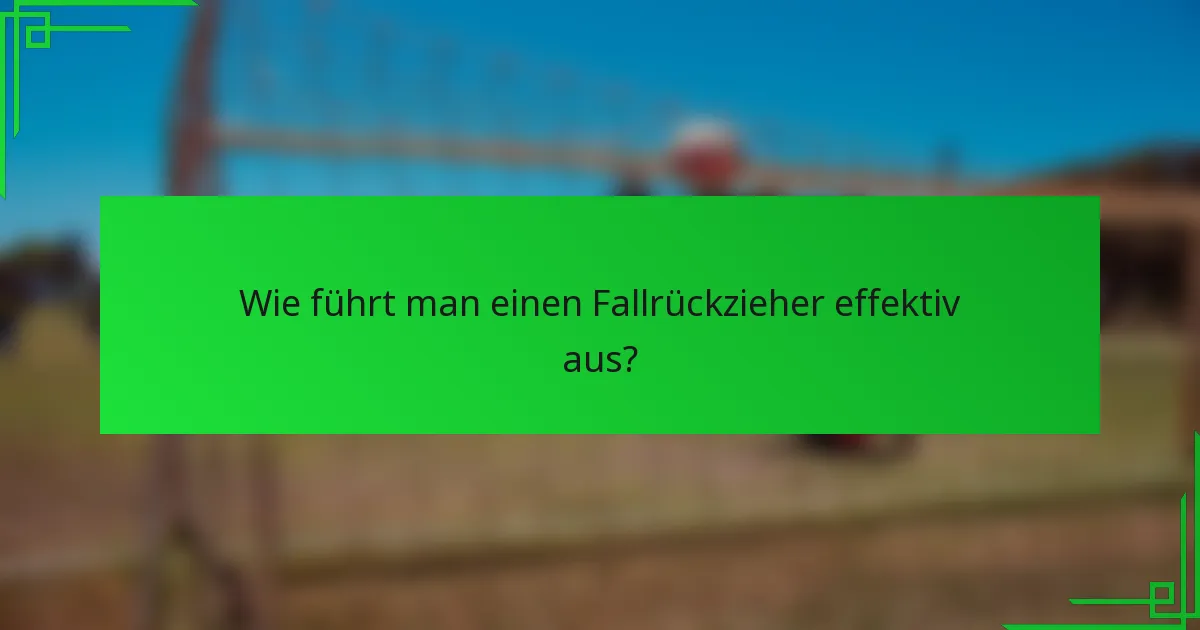 Wie führt man einen Fallrückzieher effektiv aus?