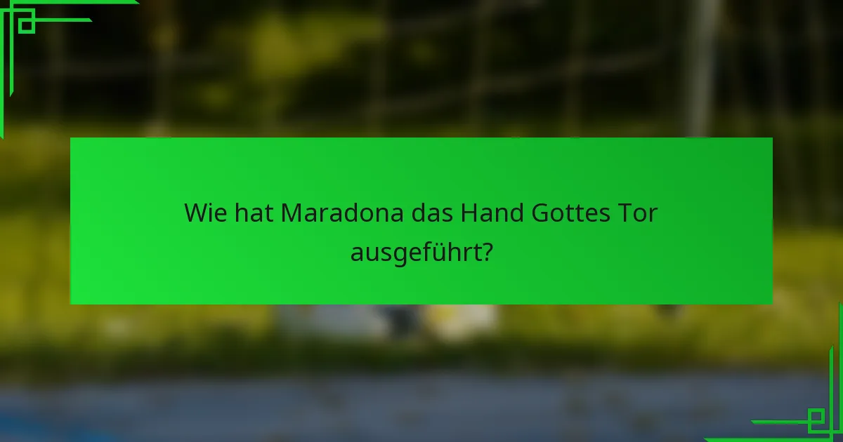 Wie hat Maradona das Hand Gottes Tor ausgeführt?