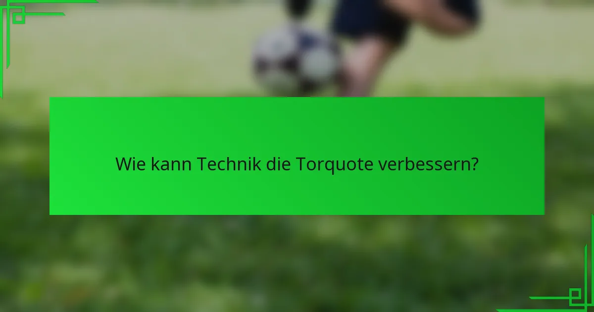 Wie kann Technik die Torquote verbessern?