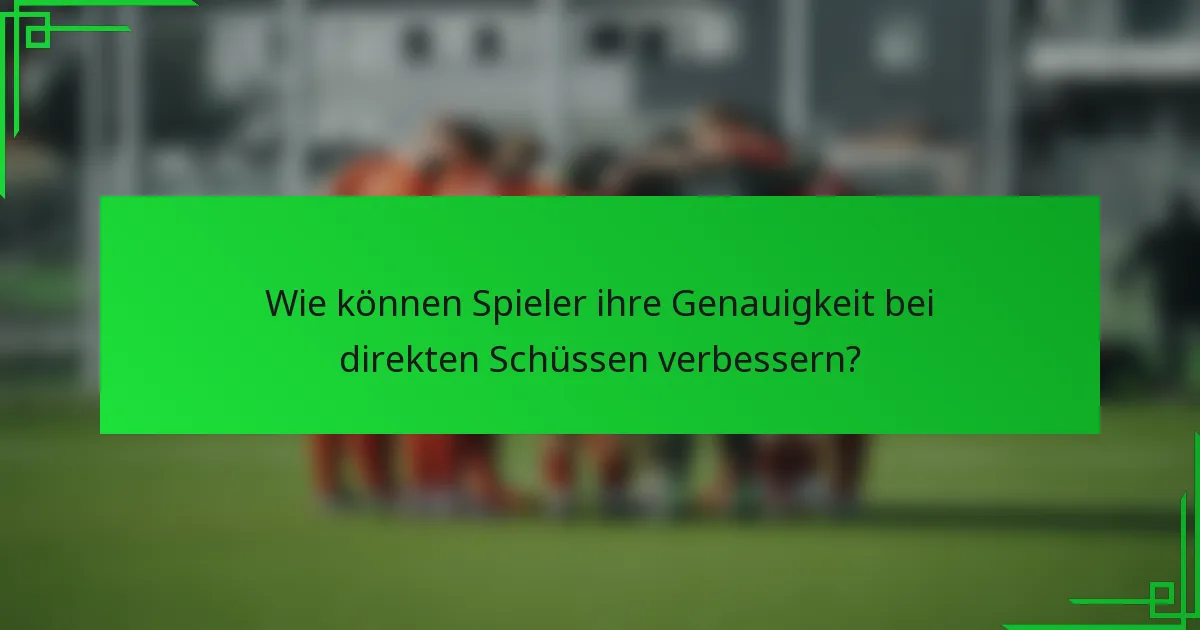 Wie können Spieler ihre Genauigkeit bei direkten Schüssen verbessern?