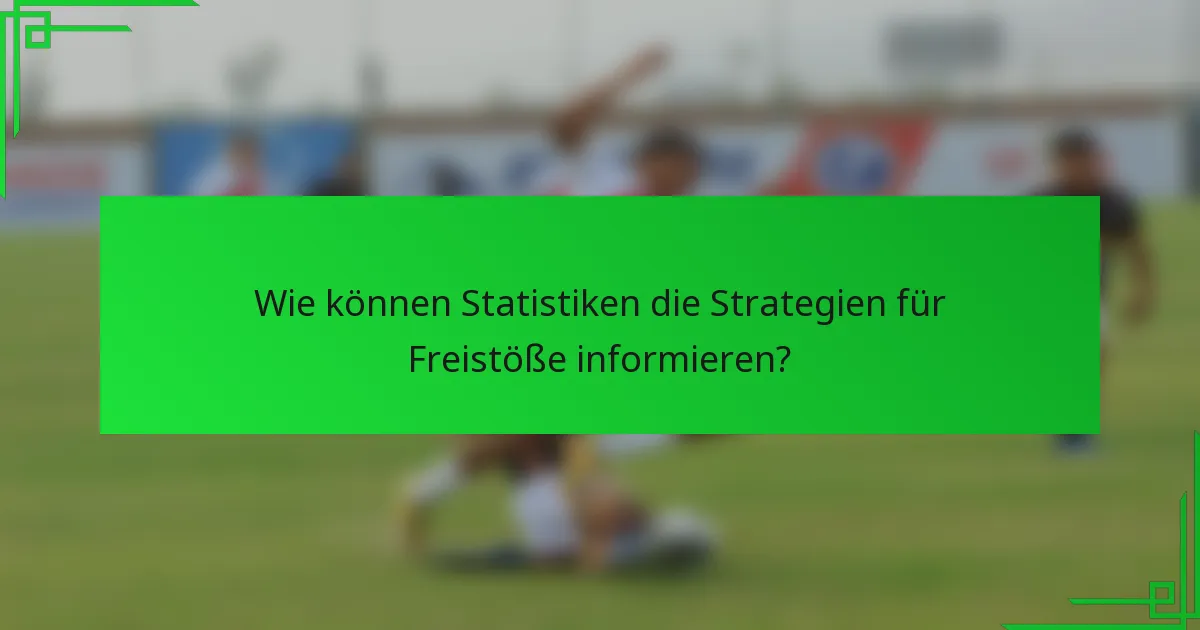 Wie können Statistiken die Strategien für Freistöße informieren?