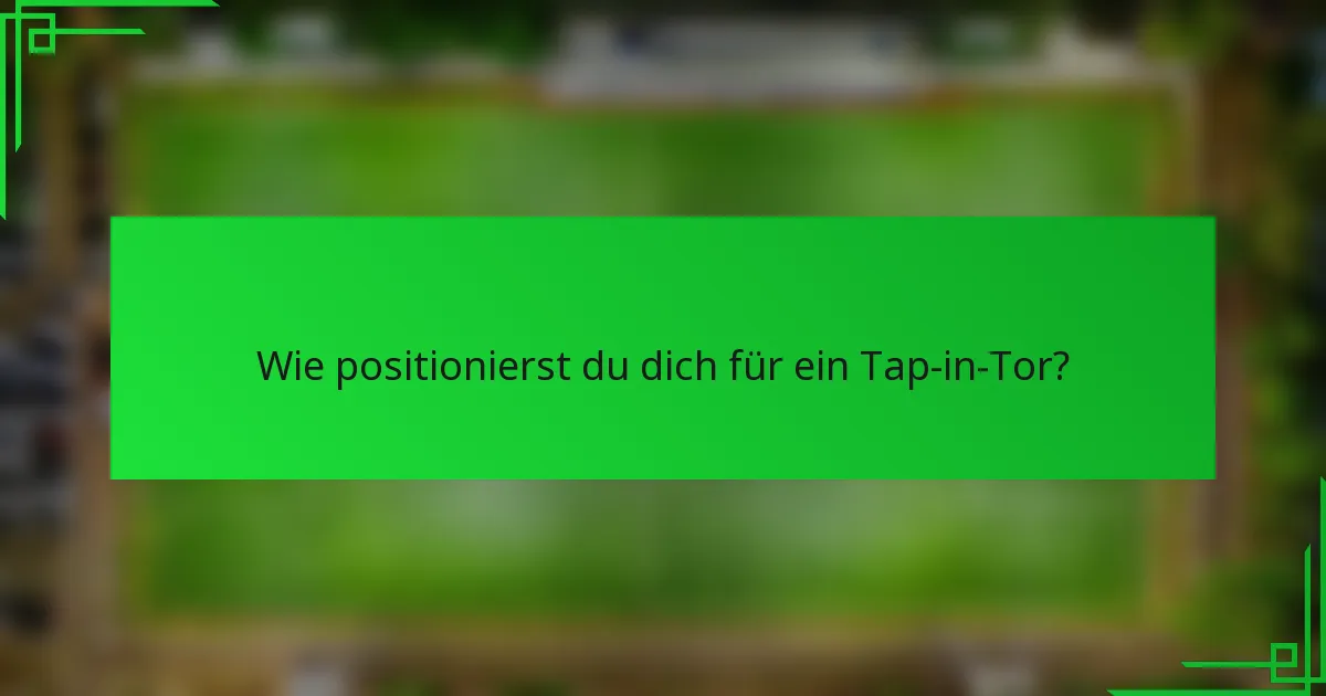 Wie positionierst du dich für ein Tap-in-Tor?