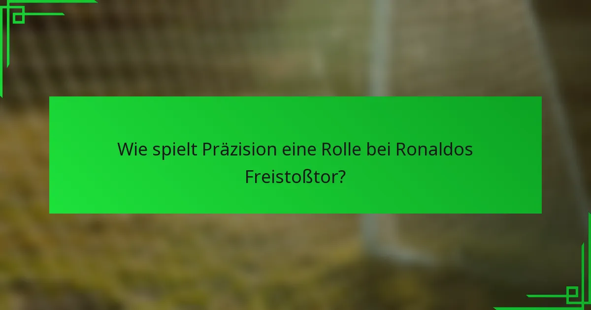 Wie spielt Präzision eine Rolle bei Ronaldos Freistoßtor?