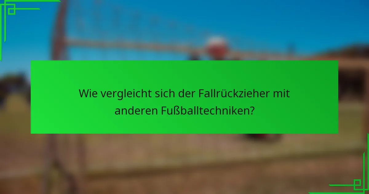 Wie vergleicht sich der Fallrückzieher mit anderen Fußballtechniken?