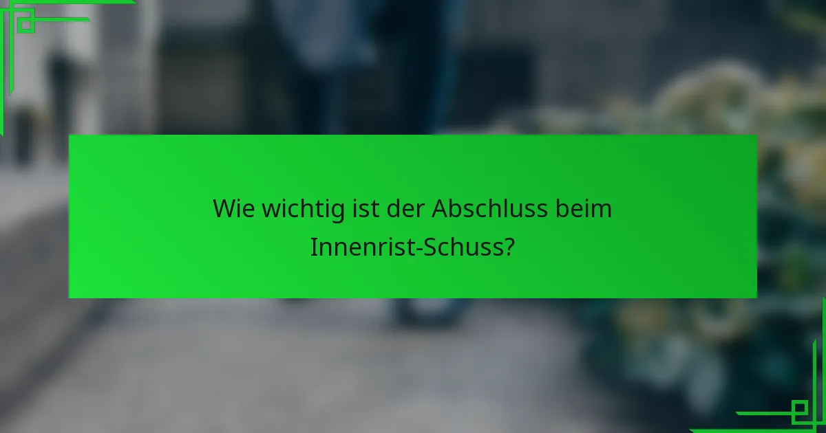 Wie wichtig ist der Abschluss beim Innenrist-Schuss?