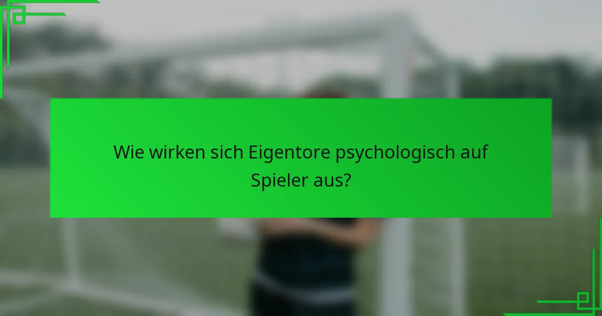 Wie wirken sich Eigentore psychologisch auf Spieler aus?